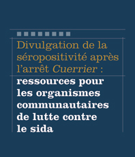 Divulgation de la séropositivité après l’arrêt Cuerrier : ressources pour les organismes communautaires de lutte contre le sida