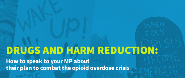 Drugs and Harm Reduction: How to speak to your MP about their plan to combat the opioid overdose crisis